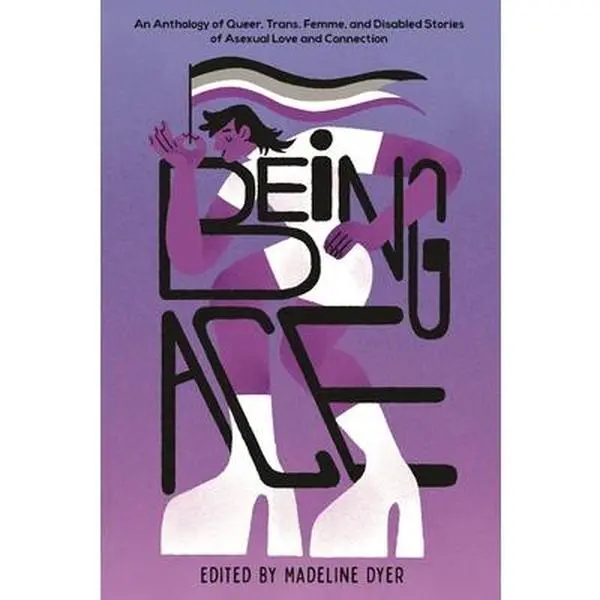 Being Ace: A Queer, Trans, Femme, and Disabled Anthology of Asexual Romance and Connection - Linsey Miller, Paperback Novel