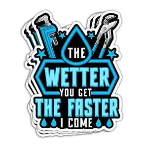 Funny Plumber Sticker - 'The Wetter You Get, The Faster I Come' Plumbing Gifts for Men, Skilled Plumbers, Lay Some Pipe, Humorous Plumbing Decalss 3UO