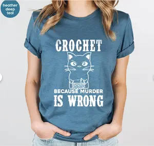Crocheting T-Shirt, Funny Quote T-Shirt, Crochet Lover T-Shirt, Crochet Because Murder Is Wrong T-Shirt, Gift for Crochet Lover