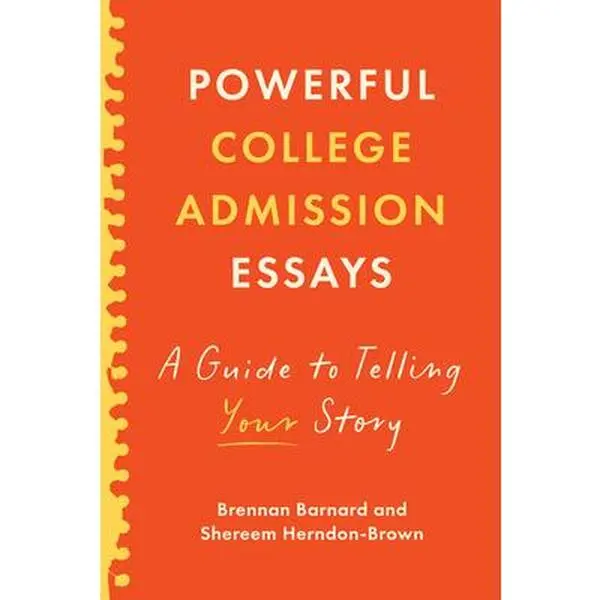 Powerful College Admission Essays: A Guide to Telling Your Story -- Brennan Barnard - Paperback