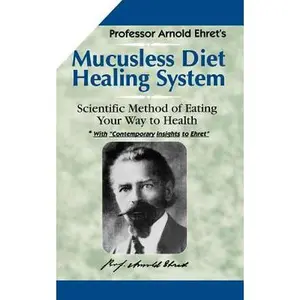 Mucusless Diet -- Arnold Ehret - Paperback