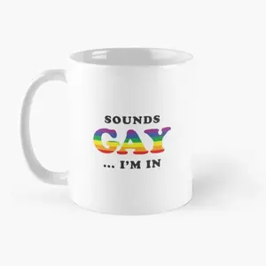 Sounds Gay I'm In Coffee Mug - idd10308