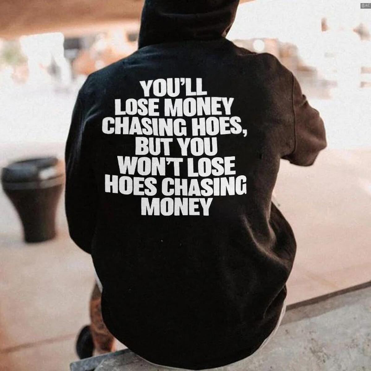 YOU’LL LOSE MONEY CHASING HOES Black Print Hoodie Print Tee