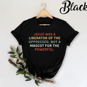 Jesus Was A Liberator Of The Oppressed Not A Mascot Powerful TShirt, Christian Shirt, God Shirt, Church Gift, Christian Gifts, Bible Verse
