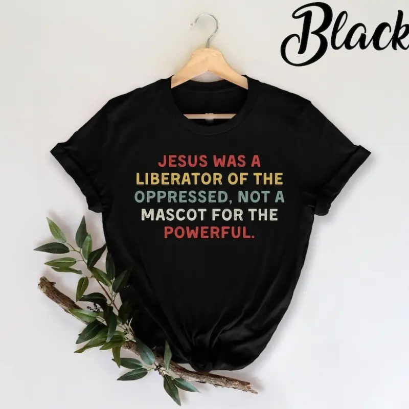 Jesus Was A Liberator Of The Oppressed Not A Mascot Powerful TShirt, Christian Shirt, God Shirt, Church Gift, Christian Gifts, Bible Verse