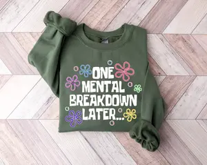 One Mental Breakdown Later Sweatshirt Hoodie, Sarcastic Mental Health Shirt, Mental Health Matters, Funny Sweatshirt, Funny Mental Health Shirts