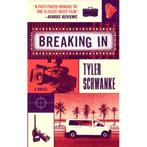 Breaking In: A Novel by Tyler Schwanke
