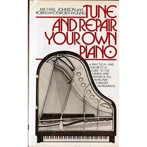 USED-Tune and Repair Your Own Piano: A Practical and Theoretical Guide to the Tuning of All Keyboard Stringed Instruments and to the Running Repair of the by Michael Johnson (Hardcover)