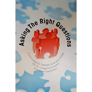 USED-Asking The Right Questions: Custom Edition for Glendale Community College CRE 101 - College Critical Reading, 1/e by unknown author (Unknown)