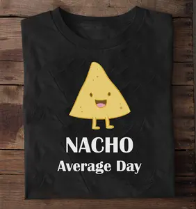 Nacho Average Day funny t shirt - nacho mexican funny shirt