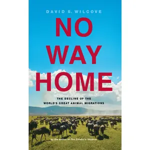 USED-No Way Home: The Decline of the World's Great Animal Migrations by Wilcove, David S. (Hardcover)