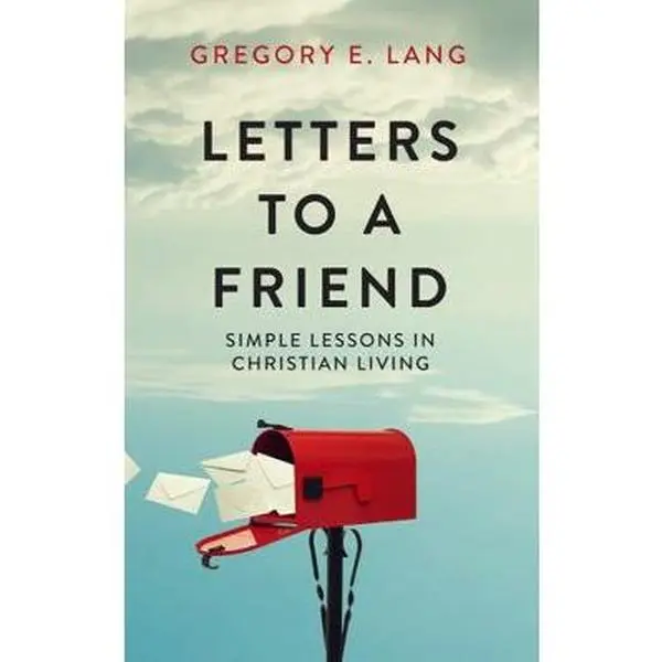 USED-Letters to a Friend: Simple Lessons in Christian Living by Gregory  E. Lang (Paperback)