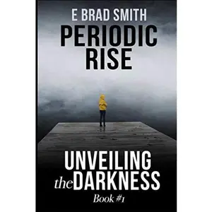 USED-Periodic Rise: Unveiling the Darkness (PERIODIC RISE BOOK #1 OF 3: A gripping thriller.) by E Brad Smith (Paperback)