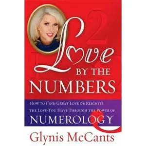 USED-Love by the Numbers: How to Find Great Love or Reignite the Love You Have Through the Power of Numerology by McCants, Glynis (Paperback)