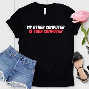 Funny Saying My Other Computer Is Your Computer Shirt Hacker Programmer Coder Graphic Tee Cyber Security Computer Engineer Gift