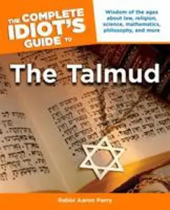 USED-The Complete Idiot's Guide to the Talmud: Wisdom of the Ages about Law, Religion, Science, Mathematics, Philosophy, and Mo by Parry, Aaron (Paperback)