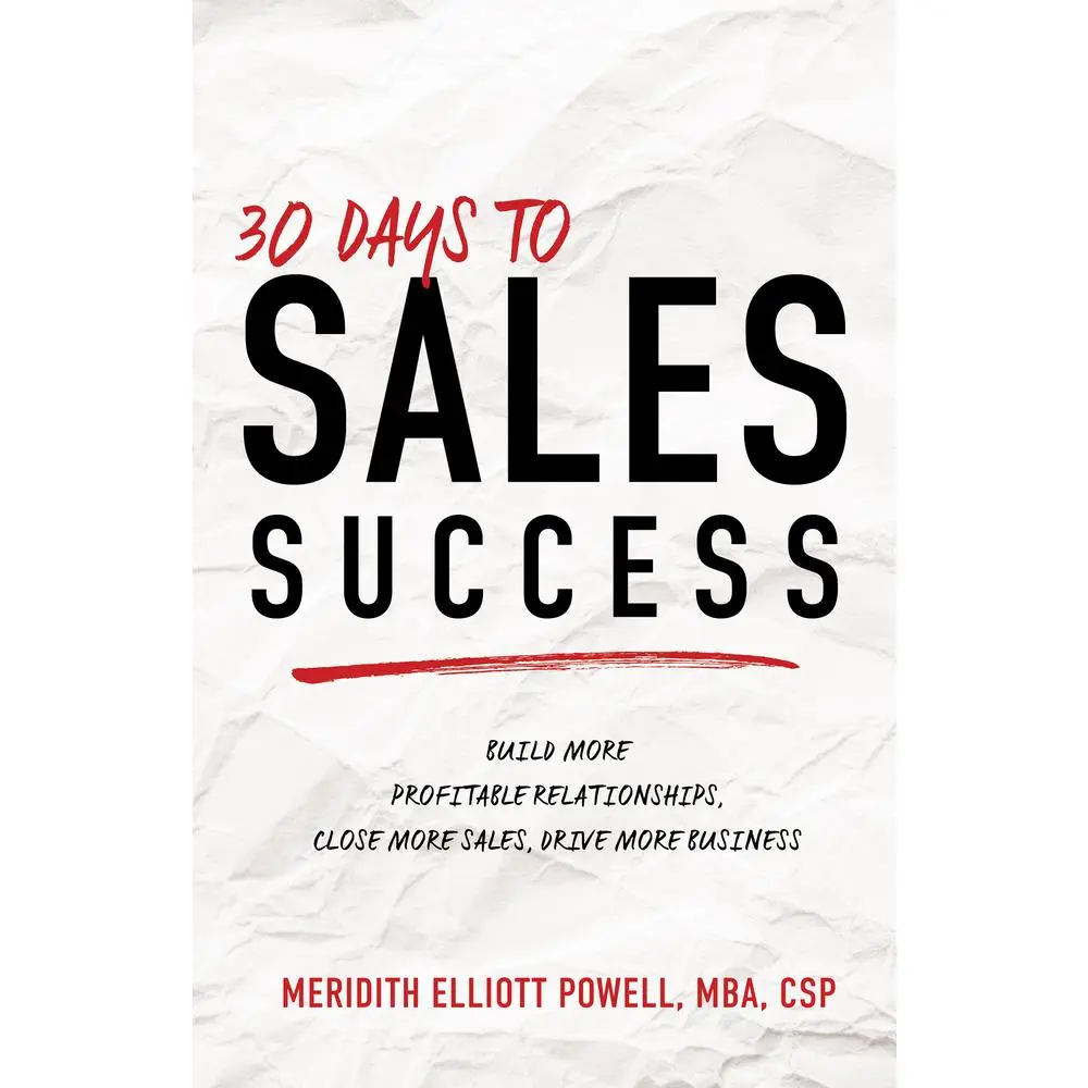 USED-30 Days to Sales Success: Build More Profitable Relationships, Close More Sales, Drive More Business by Powell Mba Csp, Meridith Elliott (Paperback)
