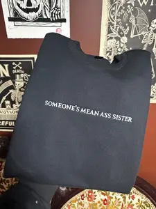Embroidered Someone’s Mean Ass Sister Sweatshirt, Funny Embroidery Sweater, Gift for Her