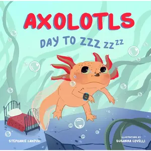 Axolotls Day to Zzzz Book