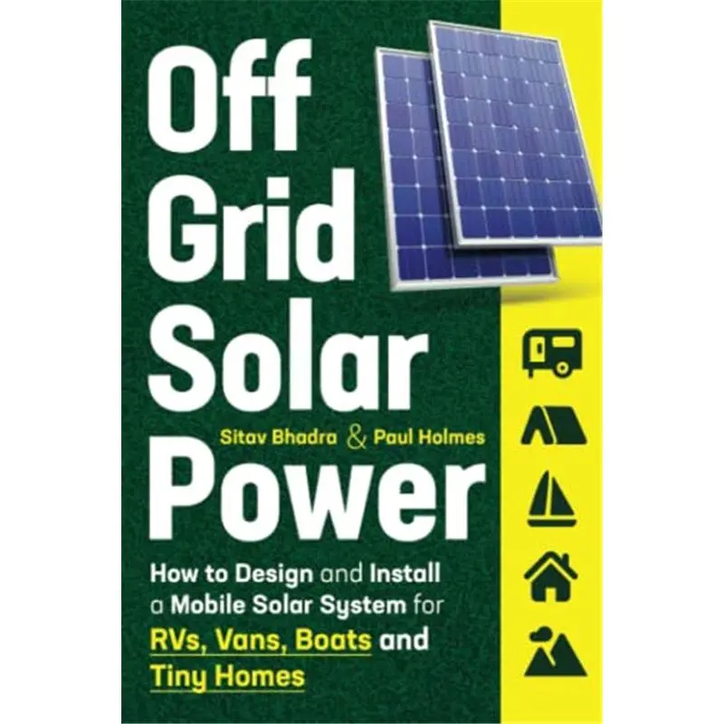 Off Grid Solar Power: How to Design and Install a Mobile Solar System for RVs, Vans, Boats and Tiny Homes (DIY Solar Power)Paperback