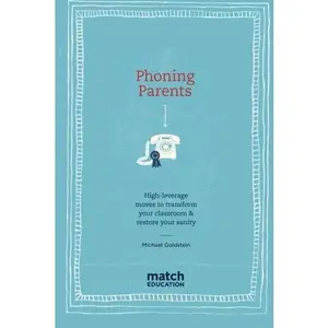 USED-Phoning Parents: High-leverage moves to transform your classroom & restore your sanity by Michael Goldstein (Paperback)