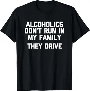 Casual Cotton shortsleeve tees Alcoholics Don't Run In My Family (They Drive) - Drinking T-Shirt