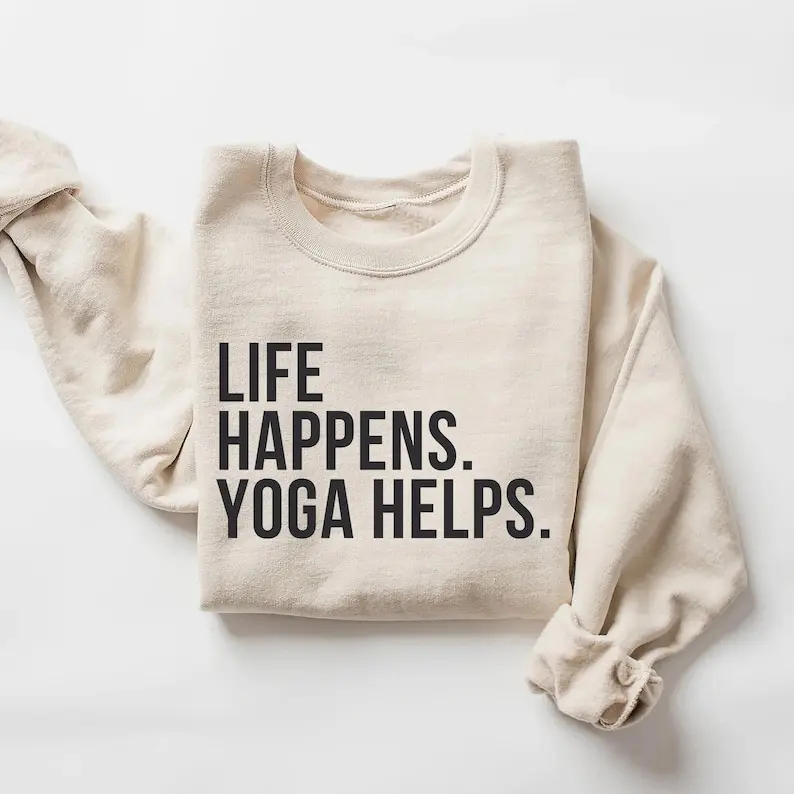 Life Happens Yoga Helps Sweatshirt, Unisex Sweatshirt, Yoga Sweatshirt, Yoga Lover Gift, Meditation Apparel, Relaxation Clothing T-Shirt Sweatshirt Hoodie