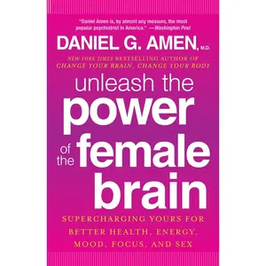 USED-Unleash the Power of the Female Brain: Supercharging Yours for Better Health, Energy, Mood, Focus, and Sex by Amen, Daniel G. (Paperback)