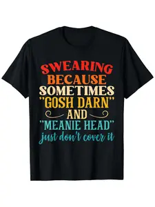 Funny Swearing Because Sometimes Gosh Darn & Meanie Head Slogan T-Shirt - Bold RedYellowOrange Print on Black, Lightweight Short Sleeve Round Neck Casual Tee for Men & Women, All-Season Comfort, Gym, Outdoor & Casual Attire - Humorous Gift Idea