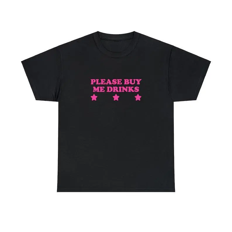 Please Buy Me Drinks Unisex Tee Y2K Iconic Funny It Girl Meme Phrase Shirt Sassy Sarcasm Edgy Gift Unhinged Chaotic Viral Quote, Adult funny T-shirt, Gift for Woman and Man