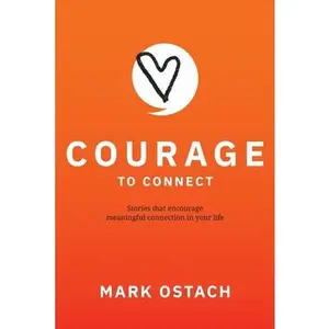 USED-Courage to Connect: Stories that encourage meaningful connection in your life. by Ostach, Mark A. (Paperback)