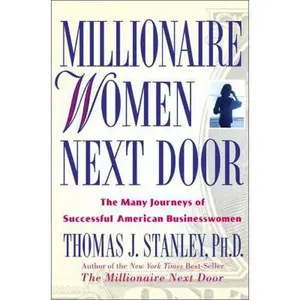 USED-Millionaire Women Next Door: The Many Journeys of Successful American Businesswomen by Thomas J. Stanley (Paperback)