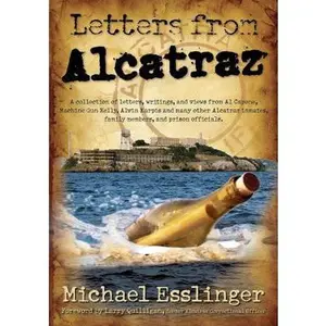 USED-Letters from Alcatraz: A Collection of Letters, Interviews, and Views from James Whitey Bulger, Al Capone, Mickey Cohen, Machine Gun Kelly, a by Esslinger, Michael (Paperback)