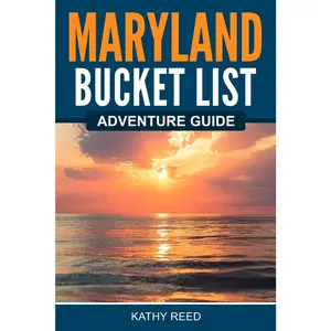 Maryland Bucket List Adventure Guide: Explore 100 Offbeat Destinations You Must Visit!