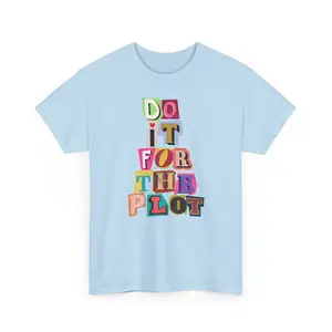 Do it for the Plot Tee shirt, Graphic Tee shirt, Trendy, viral graphic, aesthetic tshirt Unisex, cute. bright and bold