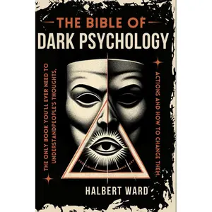 THE Bible of Dark Psychology: The Only Book You’ll Ever Need to Understand People’s Thoughts, Actions and How to Change Them. Paperback – January 22, 2024
