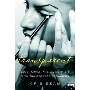 USED-Transparent: Love, Family, and Living the T with Transgender Teenagers by Cris Beam (Hardcover)