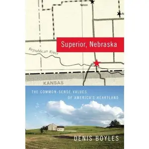 USED-Superior, Nebraska: The Common Sense Values of America's Heartland by Denis Boyles (Hardcover)