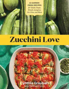 USED-Zucchini Love: 43 Garden-Fresh Recipes for Salads, Soups, Breads, Lasagnas, Stir-Fries, and More by Graubart, Cynthia (Paperback)