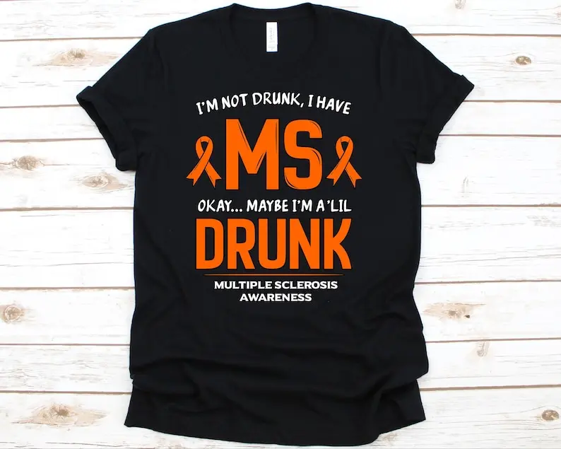 I'm Not Drunk I Have MS Shirt, Multiple Sclerosis, Multiple Sclerosis Awareness, MS, MS Awareness Shirt, Drinking Shirt