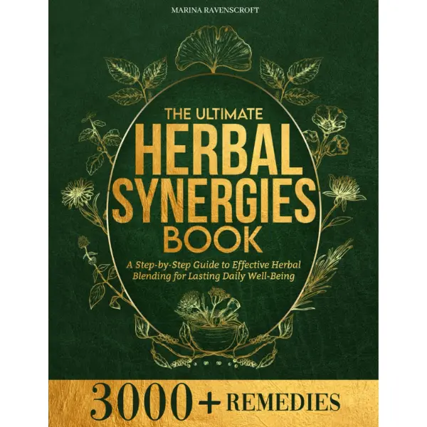 The Ultimate Herbal Synergies Book: A Step-by-Step Guide to Effective Herbal Blending for Lasting Daily Well-Being
