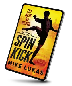 Spin Kick: The Hiss of Death by Mike Lukas - Martial Arts Vigilante Crime Thriller Book