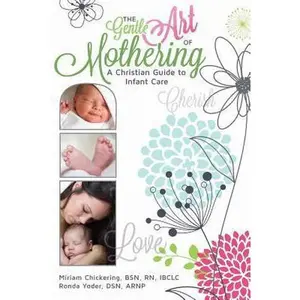 USED-The Gentle Art of Mothering: A Christian Guide to Infant Care by Miriam J Chickering (Paperback)