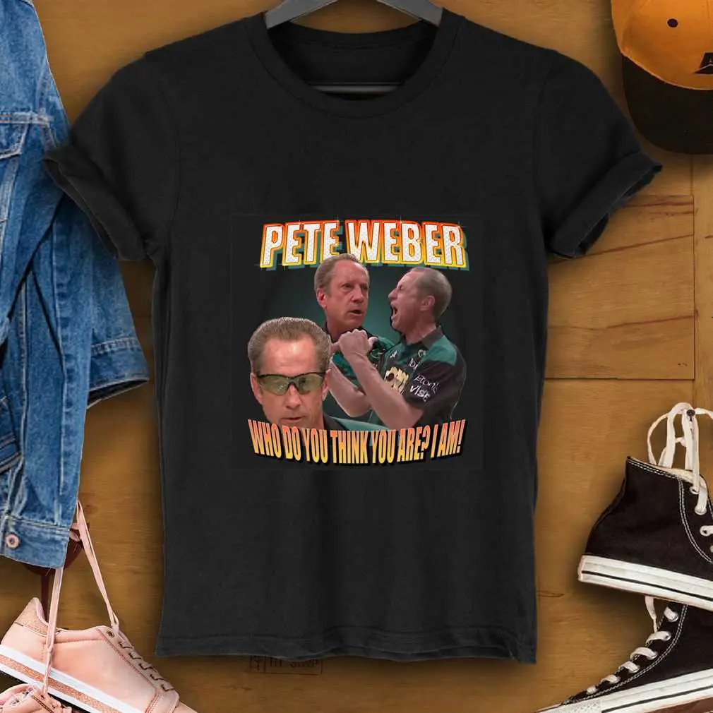 Pete Weber Who Do You Think You Are I Am   T-Shirt
