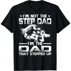 I'm Not The Stepdad I'm The Dad That Stepped Up T-Shirt