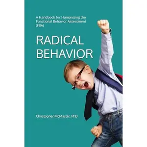 USED-Radical Behavior: A Handbook for Humanizing the Functional Behavior Assessment (FBA) by Christopher McMaster PhD (Paperback)