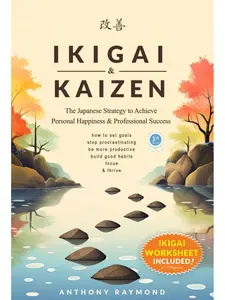 Ikigai & Kaizen: The Japanese Strategy to Achieve Personal Happiness and Professional Success (How to set goals, stop procrastinating, be more productive, build good habits, focus, & thrive)