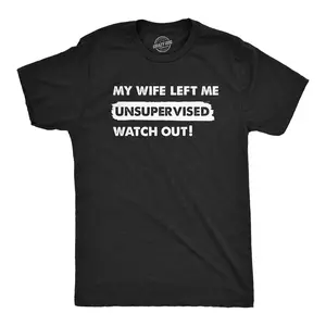 Mens My Wife Left Me Unsupervised Watch Out T Shirt Funny Married Couple Joke Tee for Guys Mens Funny T Shirts Cool Vintage Fashion T-Shirt Gift Classic Menswear Love Apparel for Men Funny Proposal Short Sleeve Black -