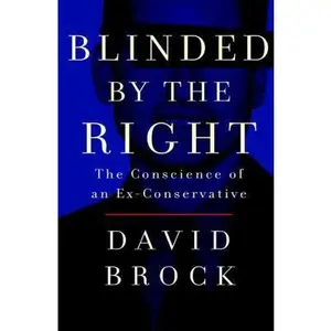 USED-Blinded by the Right: The Conscience of an Ex-Conservative by David Brock (Hardcover)