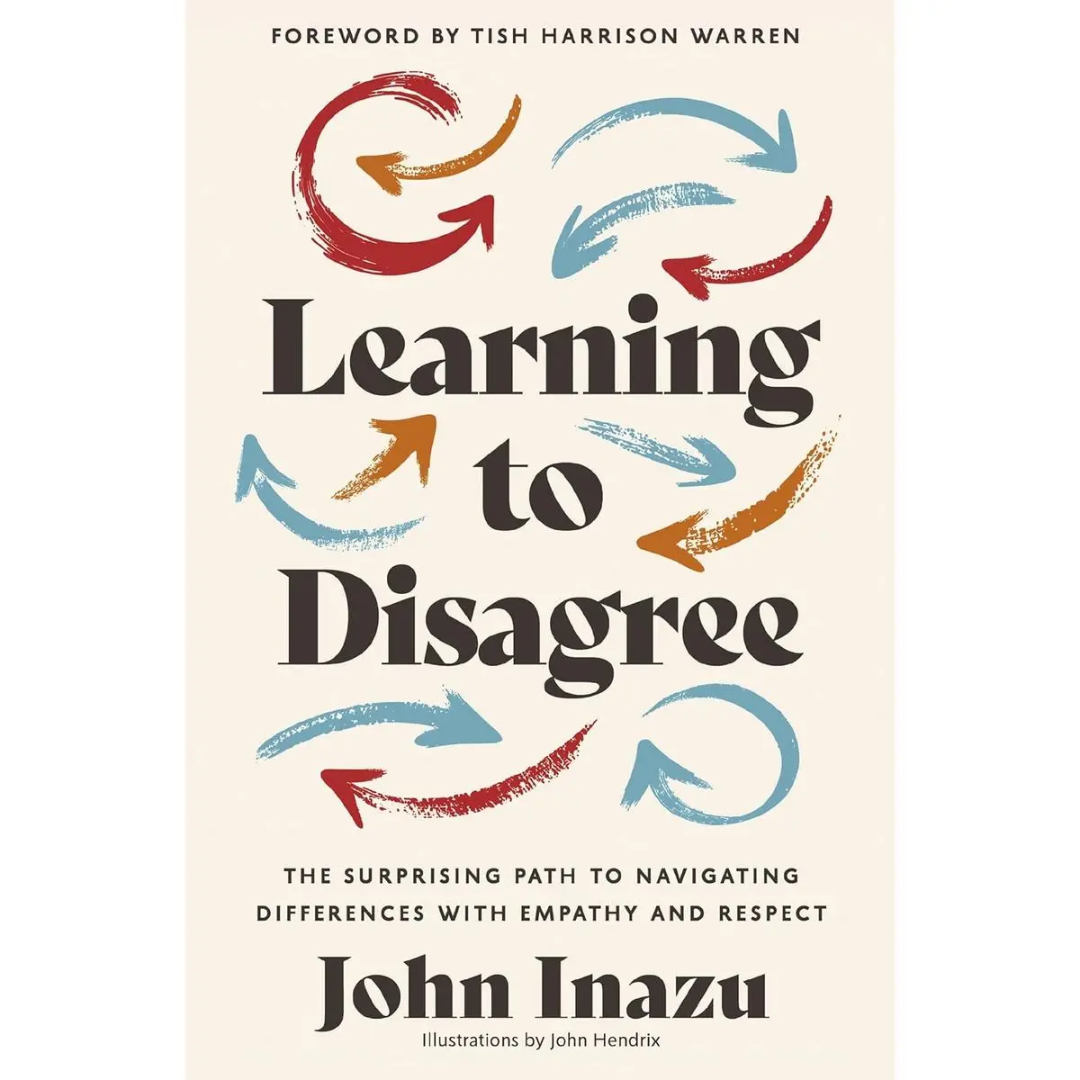 Learning to Disagree: The Surprising Path to Navigating Differences with Empathy and Respect Hardcover – April 2, 2024